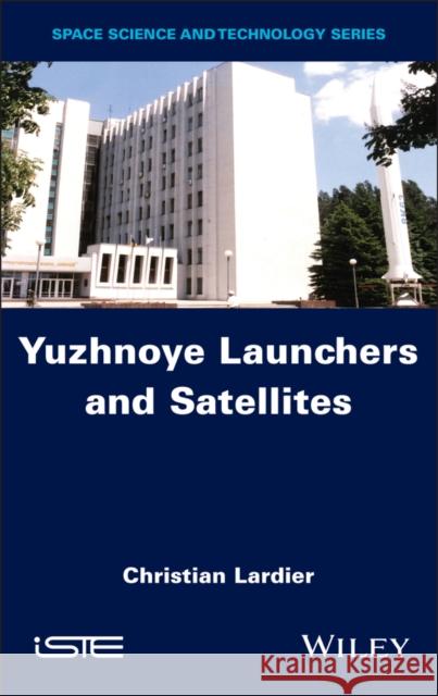 Yuzhnoye Launchers and Satellites Christian Lardier 9781786301772 Wiley-Iste - książka