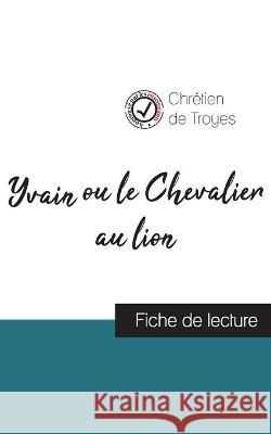 Yvain ou le Chevalier au lion de Chrétien de Troyes (fiche de lecture et analyse complète de l'oeuvre) Chrétien de Troyes 9782759310722 Comprendre La Litterature - książka
