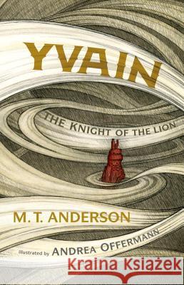 Yvain: The Knight of the Lion M. T. Anderson Andrea Offermann 9780763659394 Candlewick Press (MA) - książka