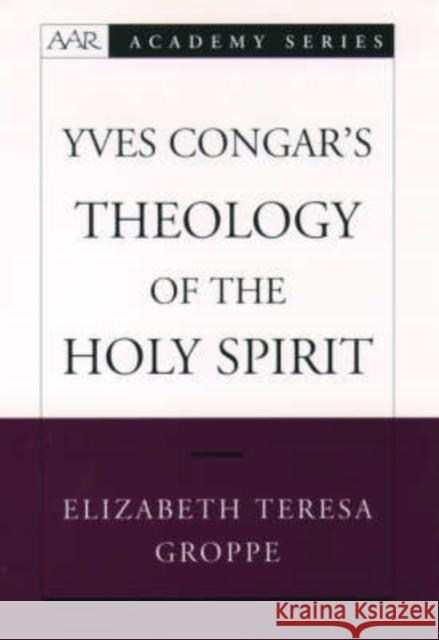 Yves Congar's Theology of the Holy Spirit Elizabeth Teresa Groppe 9780195166422 Oxford University Press - książka