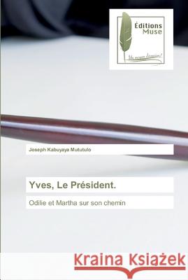 Yves, Le Président. Kabuyaya Mututulo, Joseph 9786202296977 Editions Muse - książka