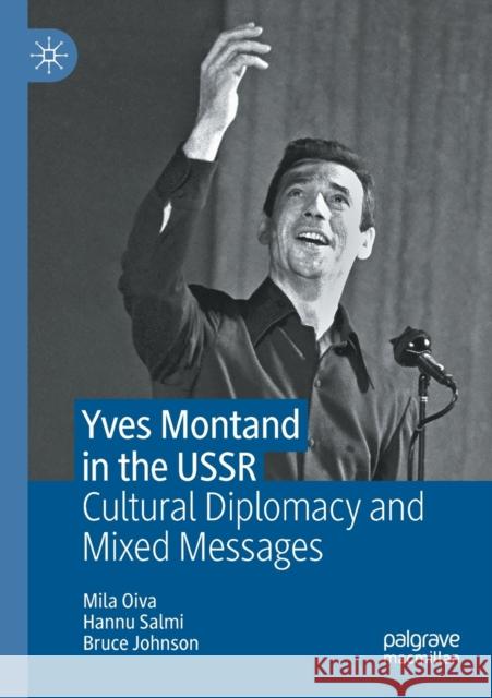 Yves Montand in the USSR: Cultural Diplomacy and Mixed Messages Oiva, Mila 9783030690502 Springer International Publishing - książka