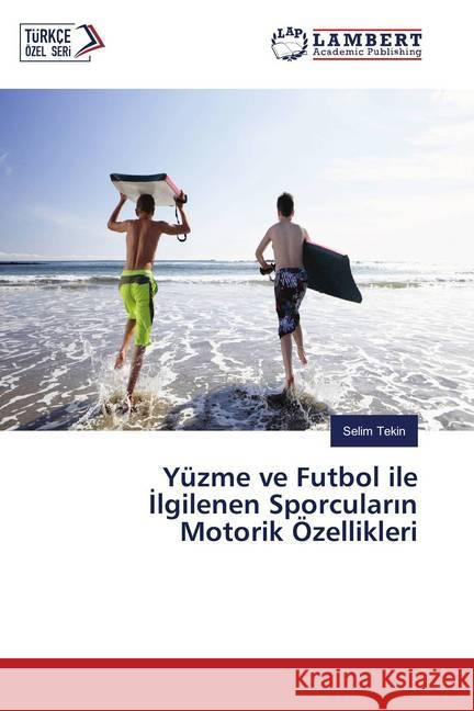 Yüzme ve Futbol ile Ilgilenen Sporcularin Motorik Özellikleri Tekin, Selim 9786138340430 LAP Lambert Academic Publishing - książka