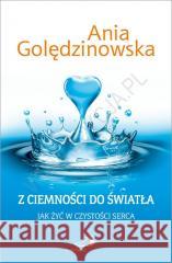 Z ciemności do światła. Jak żyć w czystości serca Ania Golędzinowska 9788377974247 Edycja Świętego Pawła - książka