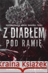 Z diabłem pod ramię. Psychopaci z Areny ..T.1 Karolina Wilchowska 9788368216356 Black Rose - książka