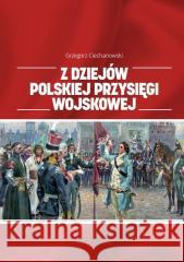 Z dziejów polskiej przysięgi wojskowej red. Grzegorz Ciechanowski 9788379726783 Wydawnictwo Naukowe Uniwersytetu Szczecińskie - książka