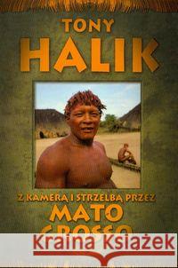 Z kamerą i strzelbą przez Mato Grosso - T. Halik Halik Tony 9788373804647 Bernardinum - książka