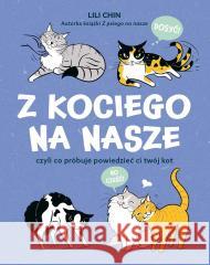 Z kociego na nasze. czyli co próbuje powiedzieć.. Lili Chin 9788366416901 Lingea - książka