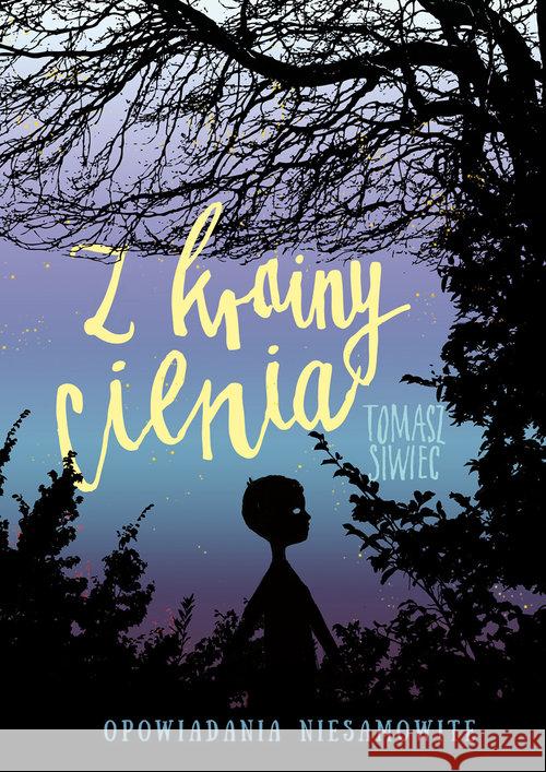 Z krainy cienia. Opowiadania niesamowite Siwiec Tomasz 9788379156313 Skrzat - książka