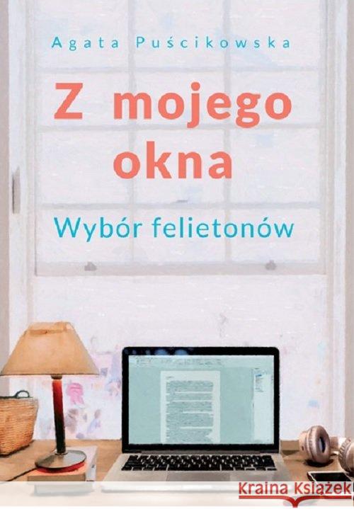 Z mojego okna Puścikowska Agata 9788366175129 Unitas - książka
