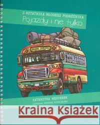 Z notatnika młodego podróżnika. Pojazdy i nie... Węgierek Katarzyna 9788393298402 Widnokrąg - książka