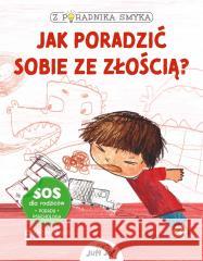 Z poradnika smyka. Jak poradzić sobie ze złością? Chiara Piroddi, Federica Nuccio, Roberta Vottero, 9788381444828 Jedność - książka