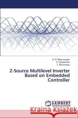 Z-Source Multilevel Inverter Based on Embedded Controller Balamurugan, C. R.; Vijayakumar, P.; Rammohan, T. 9786139842926 LAP Lambert Academic Publishing - książka