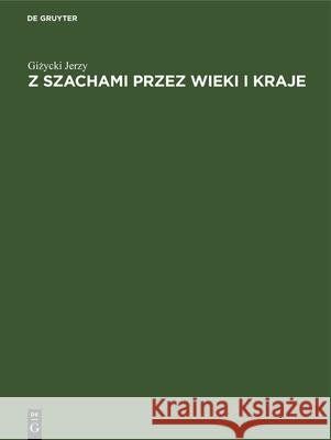 Z Szachami Przez Wieki I Kraje Giżycki Jerzy 9783112322673 De Gruyter - książka