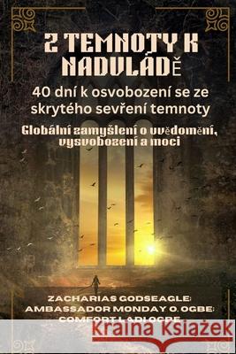 Z Temnoty K Nadvl?dĚ: Glob?ln? zamyslen? o uvědoměn?, vysvobozen? a moci Zacharias Godseagle Comfort Ladi Ogbe Ambassador Monday O. Ogbe 9781088210185 Zacharias Godseagle and God - książka