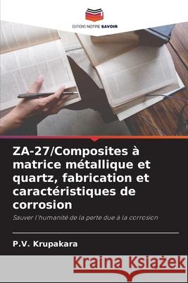 ZA-27/Composites ? matrice m?tallique et quartz, fabrication et caract?ristiques de corrosion P. V. Krupakara 9786208915148 Editions Notre Savoir - książka