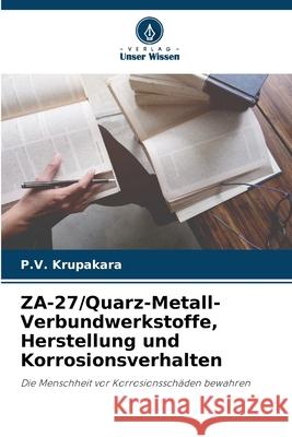 ZA-27/Quarz-Metall-Verbundwerkstoffe, Herstellung und Korrosionsverhalten Krupakara, P.V. 9786208915162 Verlag Unser Wissen - książka
