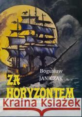Za horyzontem Zbiór opowiadań morskich Janiczak Bogusław 9788368534146 KRYWAJ - książka