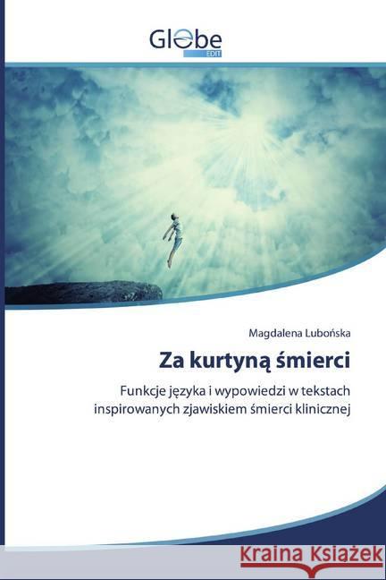 Za kurtyna smierci : Funkcje jezyka i wypowiedzi w tekstach inspirowanych zjawiskiem smierci klinicznej Lubonska, Magdalena 9786139418947 GlobeEdit - książka