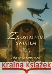 Za ostatnim światem T.1 Sen to rzeczywistość... Irena Wilk 9788383085159 Poligraf - książka