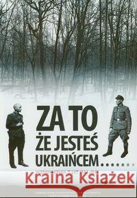 Za to, że jesteś Ukraińcem... Wspomnienia... Huk Bogdan 9788393547906 Stowarzyszenie Ukraińców Więźniów Politycznyc - książka