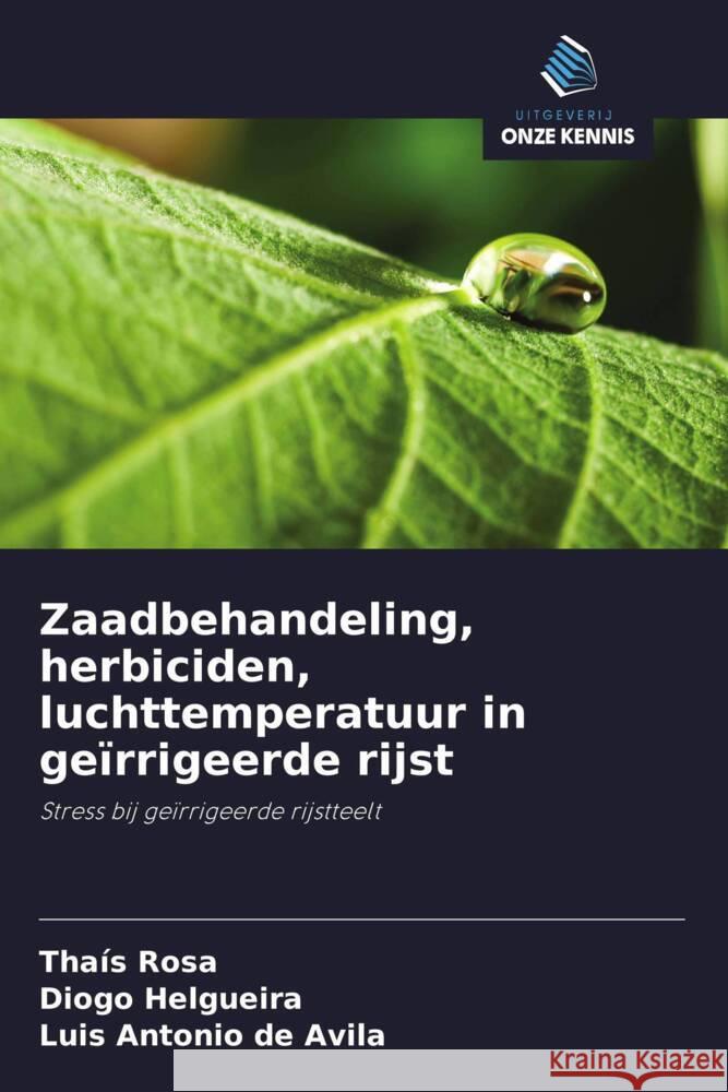 Zaadbehandeling, herbiciden, luchttemperatuur in geïrrigeerde rijst Rosa, Thaís, Helgueira, Diogo, de Avila, Luis Antonio 9786203631111 Uitgeverij Onze Kennis - książka