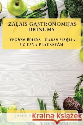 Zaļais Gastronomijas Brīnums: Vegāns ēdiens - Dabas Maģija uz Tava Plaukstām Jānis Vegānais Pavārs   9781783816637 Jānis Vegānais Pavārs - książka