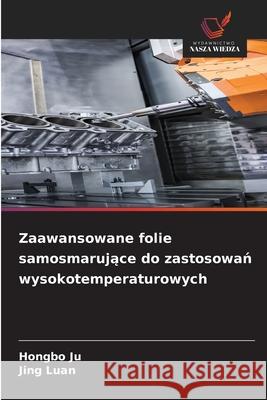 Zaawansowane folie samosmarujące do zastosowań wysokotemperaturowych Hongbo Ju Jing Luan 9786209062728 Wydawnictwo Nasza Wiedza - książka