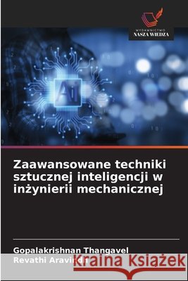 Zaawansowane techniki sztucznej inteligencji w inżynierii mechanicznej Thangavel, Gopalakrishnan, Aravindh, Revathi 9786209770630 Wydawnictwo Nasza Wiedza - książka