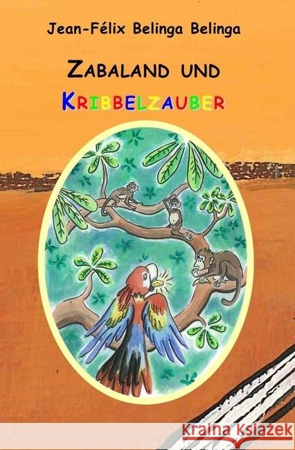 Zabaland und Kribbelzauber Belinga Belinga, Jean-Félix 9783745045987 epubli - książka