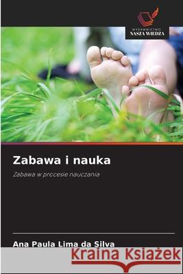 Zabawa i nauka Lima da Silva, Ana Paula 9786208732677 Wydawnictwo Nasza Wiedza - książka