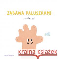 Zabawa paluszkami Round Ground 9788328735767 Magiczne - książka