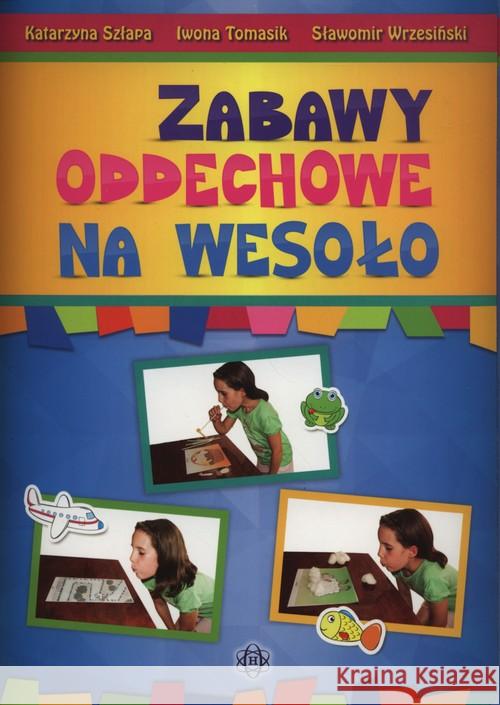 Zabawy oddechowe na wesoło Szłapa Katarzyna Tomasik Iwona Wrzesiński Sławomir 9788371347559 Harmonia - książka