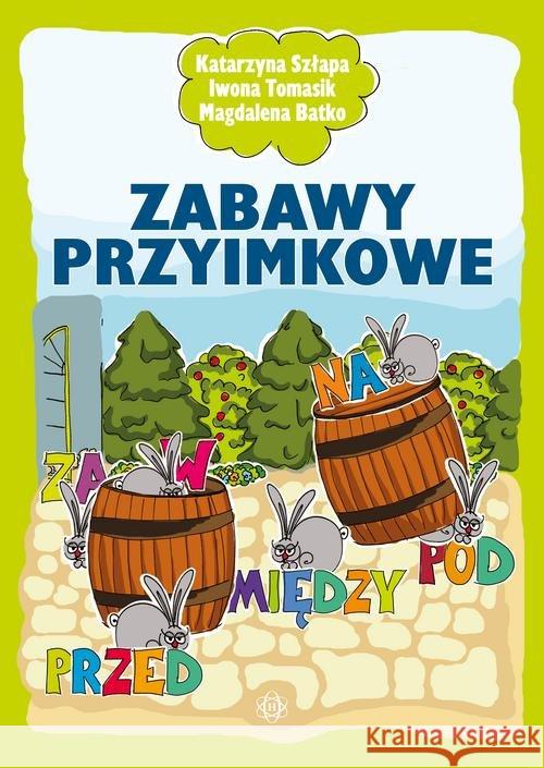 Zabawy przyimkowe Szłapa Katarzyna Tomasik Iwona Batko Magdalena 9788380802452 Harmonia - książka