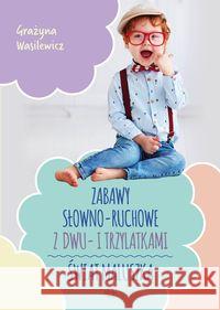 Zabawy słowno-ruchowe z dwu- i trzylatkami Wasilewicz Grażyna 9788380803756 Harmonia - książka