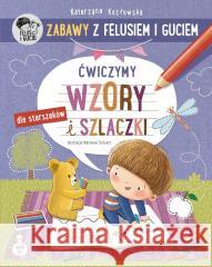 Zabawy z Felusiem i Guciem. Ćwiczymy wzory... Katarzyna Kozłowska, Marianna Schoett 9788310142269 Nasza Księgarnia - książka