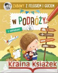 Zabawy z Felusiem i Guciem. W podróży Katarzyna Kozłowska, Marianna Schoett 9788310140319 Nasza Księgarnia - książka