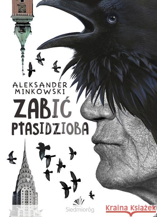 Zabić Ptasidzioba Minkowski Aleksander 9788377914120 Siedmioróg - książka