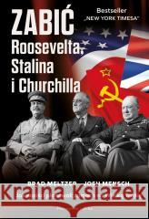 Zabić Roosevelta, Stalina i Churchilla Brad Meltzer, Josh Mensch 9788383910710 Prószyński i S-ka - książka