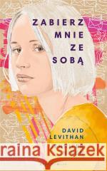 Zabierz mnie ze sobą David Levithan, Jennifer Niven 9788380745308 Bukowy Las - książka