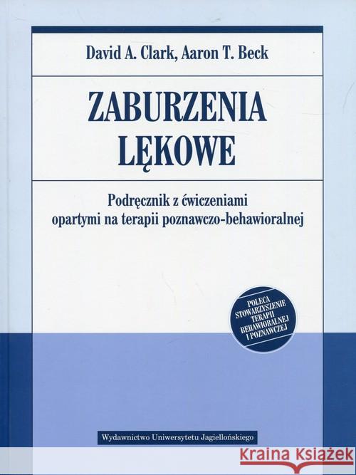 Zaburzenia lękowe. Podręcznik z ćwiczeniami Clark David A. Beck Aaron T. 9788323343660 Wydawnictwo Uniwersytetu Jagiellońskiego - książka