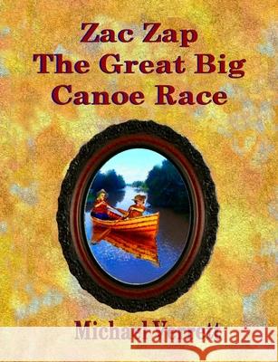 Zac Zap The Great Big Canoe Race Michael Verrett 9780359770113 Lulu.com - książka