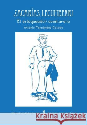 Zacarías Lecumberri: El estoqueador aventurero Casado, Antonio Fernández 9788461702077 84-617-27-7 - książka