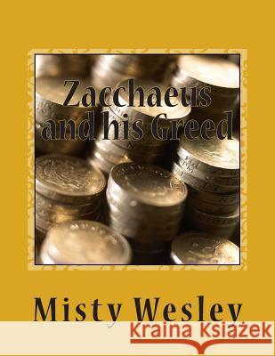 Zacchaeus and his Greed Wesley, Misty Lynn 9781500605834 Createspace - książka