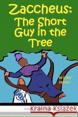 Zaccheus: The Short Guy in the Tree Susan Minton 9781499192469 Createspace - książka