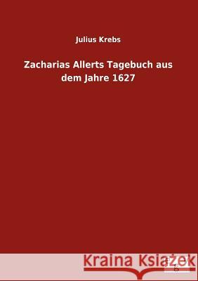 Zacharias Allerts Tagebuch Aus Dem Jahre 1627 Julius Krebs 9783863829711 Salzwasser-Verlag Gmbh - książka