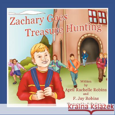 Zachary Goes Treasure Hunting April Robins F. Jay Robins Kelly Carter 9781434338471 Authorhouse - książka