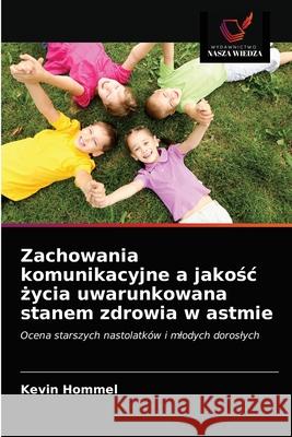 Zachowania komunikacyjne a jakośc życia uwarunkowana stanem zdrowia w astmie Kevin Hommel 9786203349122 Wydawnictwo Nasza Wiedza - książka