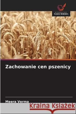 Zachowanie cen pszenicy Verma, Meera 9786208815578 Wydawnictwo Nasza Wiedza - książka