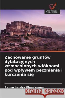 Zachowanie gruntów dylatacyjnych wzmocnionych wlóknami pod wplywem pecznienia i kurczenia sie Phanikumar, Ramachandra 9786207816248 Wydawnictwo Nasza Wiedza - książka